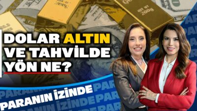 Piyasalar Baskı Altında: Dolar, Altın ve Tahvilde Yön Ne? | Paranın İzinde | Banu Kıvcı Tokalı