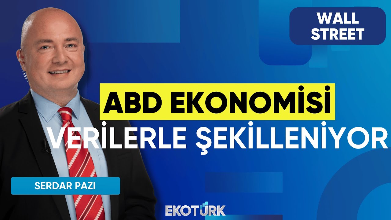 ABD Ekonomisi Verilerle Şekilleniyor | Wall Street | Seltem İyigün | Serdar Pazı