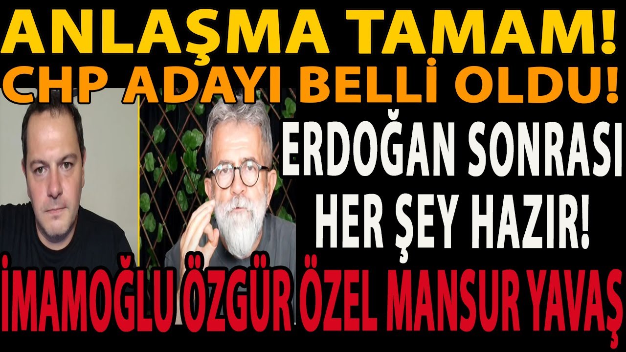 ANLAŞMA TAMAM! CHP ADAYI BELLİ OLDU! ERDOĞAN SONRASI HER ŞEY HAZIR! İMAMOĞLU ÖZGÜR ÖZEL MANSUR YAVAŞ