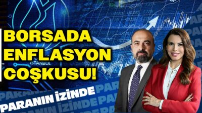 Borsada Enflasyon Coşkusu! | Paranın İzinde | Mete Yüksel