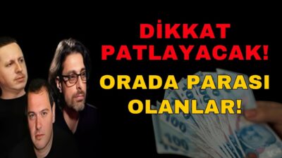 DİKKAT PATLAYACAK! ORADA PARASI OLANLAR NE YAPMALI