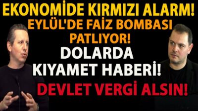 EKONOMİDE KIRMIZI ALARM! EYLÜL'DE FAİZ BOMBASI PATLIYOR! DOLARDA KIYAMET HABERİ! DEVLET VERGİ ALSIN!