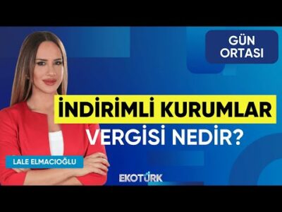 İndirimli Kurumlar Vergisi Nedir? | Erdal Aydın | Lale Elmacıoğlu | Gün Ortası
