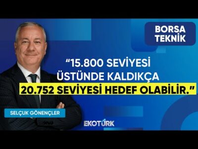 Selçuk Gönençler: 15.800 seviyesi üstünde kaldıkça 20.752 seviyesi hedef olabilir | Borsa Teknik