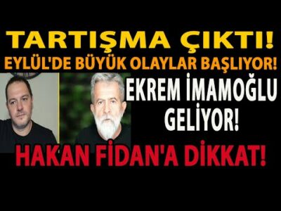 TARTIŞMA ÇIKTI! EYLÜL'DE BÜYÜK OLAYLAR BAŞLIYOR! EKREM İMAMOĞLU GELİYOR! HAKAN FİDAN'A DİKKAT!