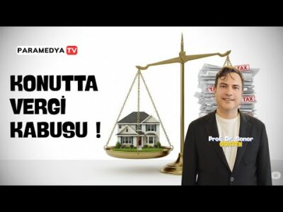 Konut Artık Lüks: Vergi Artışları Emlak Sektörünü Nasıl Etkileyecek ? | SONER GÖKTEN