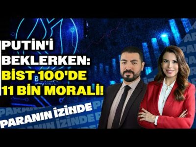 Putin'i Beklerken: BIST 100'de 11 Bin Morali! | Paranın İzinde | Soner Kuru