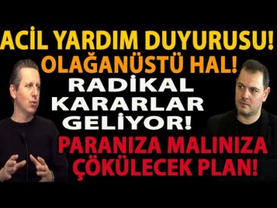 ACİL YARDIM DUYURUSU! OLAĞANÜSTÜ HAL! RADİKAL KARARLAR GELİYOR! PARANIZA MALINIZA ÇÖKÜLECEK PLAN!