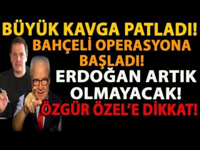 BÜYÜK KAVGA PATLADI! BAHÇELİ OPERASYONA BAŞLADI! ERDOĞAN ARTIK OLMAYACAK! ÖZGÜR ÖZEL’E DİKKAT!