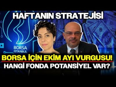 Borsa İçin Ekim Ayı Vurgusu! Hangi Fonda Potansiyel Var? | Haftanın Stratejisi