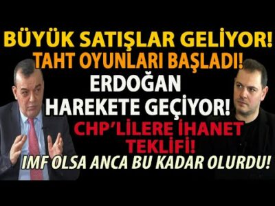 BÜYÜK SATIŞLAR GELİYOR! TAHT OYUNLARI BAŞLADI! ERDOĞAN HAREKETE GEÇİYOR! CHP’LİLERE İHANET TEKLİFİ!