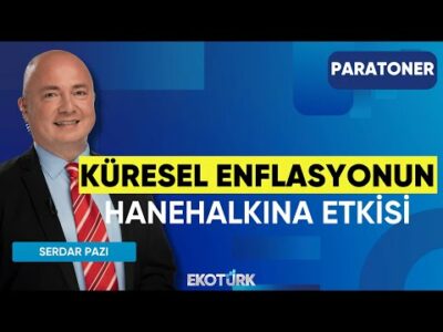 Küresel Enflasyonun Hanehalkına Etkisi | Dr. Burak Köseoğlu | İbrahim Şişman | Paratoner