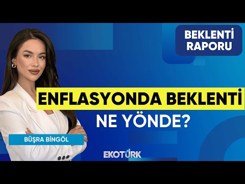 Enflasyonda Beklenti Ne Yönde? | Mehmet Özdemir | Büşra Bingöl | Beklenti Raporu