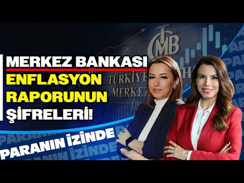 Merkez Bankası Enflasyon Raporunun Şifreleri! | Paranın İzinde | Filiz Eryılmaz