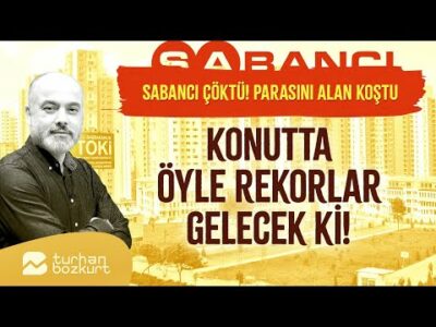 Sabancı çöktü! Konutta öyle rekorlar gelecek ki! | Turhan Bozkurt