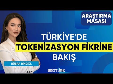 Türkiye'de Tokenizasyon Fikrine Bakış | Ata Potok | Büşra Bingöl | Araştırma Masası