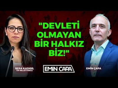 "Devleti Olmayan Bir Halkız Biz!" | Sera Kadıgil | Emin Çapa