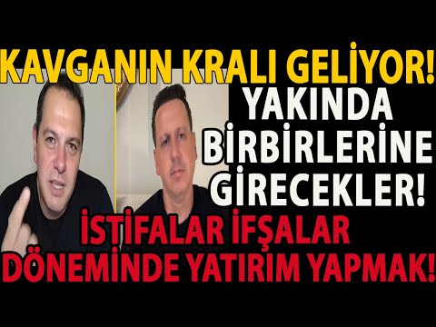KAVGANIN KRALI GELİYOR! YAKINDA BİRBİRLERİNE GİRECEKLER! İSTİFALAR İFŞALAR DÖNEMİNDE YATIRIM YAPMAK!