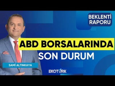 ABD Borsalarında Son Durum | Doç. Dr. Filiz Eryılmaz | Sami Altınkaya | Beklenti Raporu