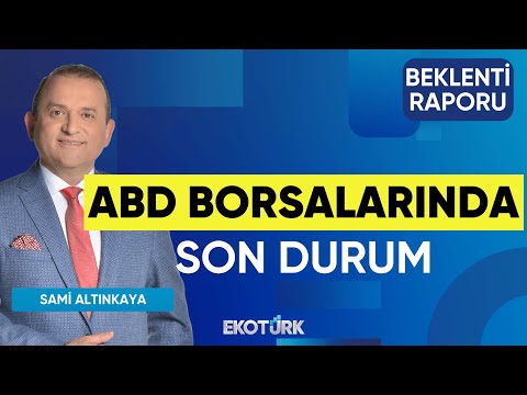 ABD Borsalarında Son Durum | Doç. Dr. Filiz Eryılmaz | Sami Altınkaya | Beklenti Raporu
