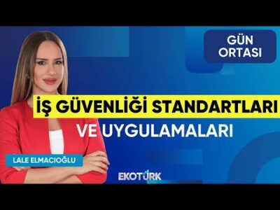 İş Güvenliği Standartları ve Uygulamaları | Dr. Şebnem Akman Balta | Gün Ortası
