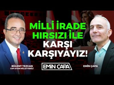 "Milli İrade Hırsızı İle Karşı Karşıyayız"! | Emin Çapa - Bülent Tezcan