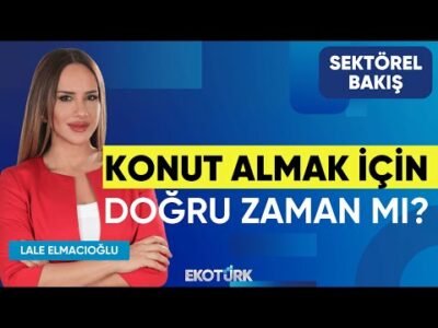 Konut Almak İçin Doğru Zaman mı? | Sektörel Bakış | Ahmet Büyükduman | Lale Elmacıoğlu