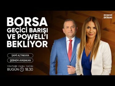 Borsa Geçici Barışı ve Powell'ı Bekliyor | Şebnem Ayabakan | Ekonomi Ekranı