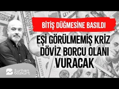 Eşi görülmemiş kriz döviz borcu olanları vuracak! | Turhan Bozkurt