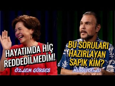 Özlem Gürses: HİÇ REDDEDİLMEDİM - Murat Muratoğlu: SORULARI HAZIRLAYAN SAPIK KİM?