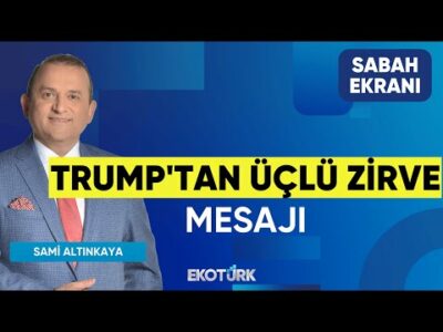 Trump'tan Üçlü Zirve Mesajı | Sami Altınkaya | Sabah Ekranı