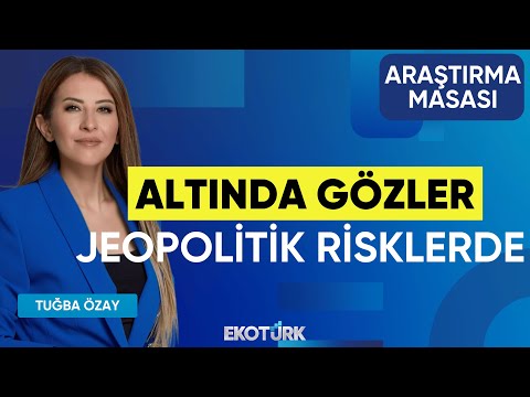 Altında Gözler Jeopolitik Risklerde | Özgür Hatipoğlu | Tuğba Özay | Araştırma Masası