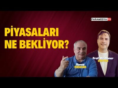 Piyasaları Ne Bekliyor ? | REMZİ ÖZDEMİR-SONER GÖKTEN