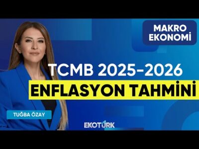 TCMB 2025-2026 Enflasyon Tahmini | Prof. Dr. Zeynep Ökten | Tuğba Özay | Makro Ekonomi