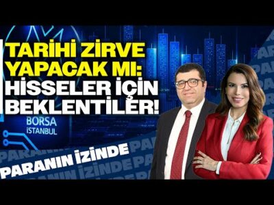 Tarihi Zirve Yapacak mı: Hisseler İçin beklentiler! | Süheyla Yılmaz | Paranın İzinde | Üzeyir Doğan