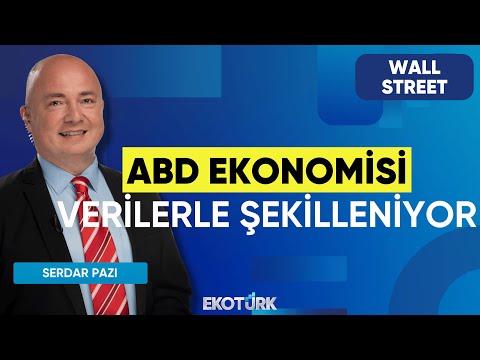 ABD Ekonomisi Verilerle Şekilleniyor | Wall Street | Seltem İyigün | Serdar Pazı
