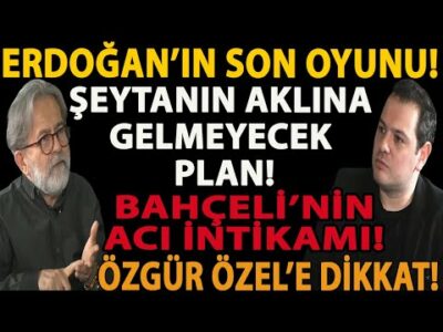 ERDOĞAN’IN SON OYUNU! ŞEYTANIN AKLINA GELMEYECEK PLAN! BAHÇELİ’NİN ACI İNTİKAMI! ÖZGÜR ÖZEL’E DİKKAT