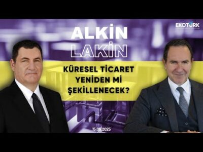 ALKİN LAKİN | Küresel Ticaret Yeniden mi Şekillenecek? | Kerem Alkin | Emre Alkin