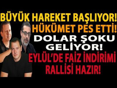 BÜYÜK HAREKET BAŞLIYOR! HÜKÜMET PES ETTİ! DOLAR ŞOKU GELİYOR! EYLÜL’DE FAİZ İNDİRİMİ RALLİSİ HAZIR!