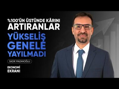 Borsadaki Yükseliş | %100'ün Üstünde Kârını Artıranlar | Sadık Mazanoğlu | Ekonomi Ekranı