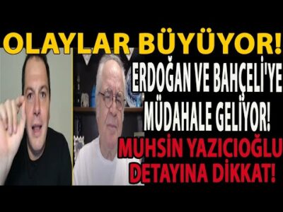 OLAYLAR BÜYÜYOR! ERDOĞAN VE BAHÇELİ'YE MÜDAHALE GELİYOR! MUHSİN YAZICIOĞLU DETAYINA DİKKAT!