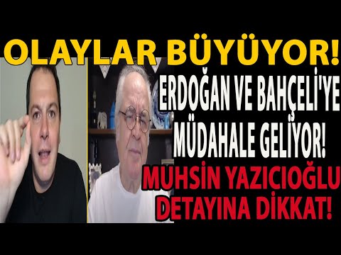 OLAYLAR BÜYÜYOR! ERDOĞAN VE BAHÇELİ'YE MÜDAHALE GELİYOR! MUHSİN YAZICIOĞLU DETAYINA DİKKAT!