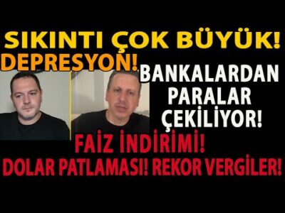 SIKINTI ÇOK BÜYÜK! BANKALARDAN PARALAR ÇEKİLİYOR! FAİZ İNDİRİMİ! DOLAR PATLAMASI! REKOR VERGİLER!