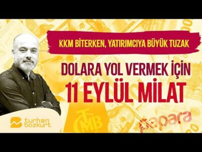 KKM biterken, yatırımcıya büyük tuzak! Dolara yol vermek için 11 Eylül milat olacak | Turhan Bozkurt