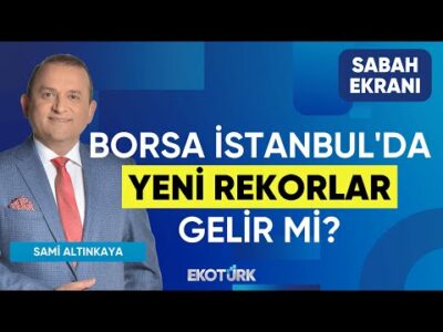 Borsa İstanbul'da Yeni Rekorlar Gelir mi? | Sami Altınkaya | Sabah Ekranı