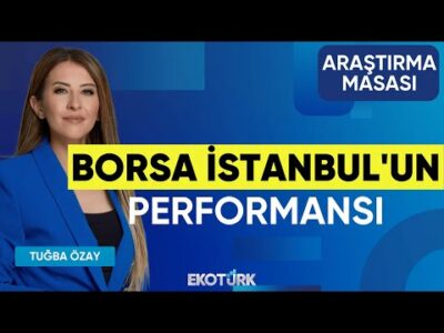 Borsa İstanbul'un Performansı | Doç. Dr. Caner Özdurak | Tuğba Özay | Araştırma Masası