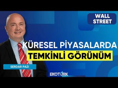 Küresel Piyasalarda Temkinli Görünüm | Wall Street | Uraz Çay | Serdar Pazı
