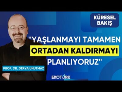 Unutmaz: Yaşlanmayı tamamen ortadan kaldırmayı planlıyoruz | Küresel Bakış | Feyza Gümüşlüoğlu