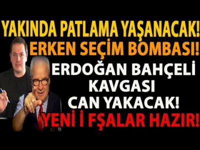 YAKINDA PATLAMA YAŞANACAK! ERKEN SEÇİM BOMBASI! ERDOĞAN BAHÇELİ KAVGASI CAN YAKACAK! YENİ İFŞALAR...