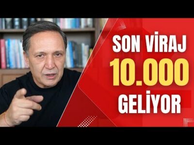 SON VİRAJ 10 BİN GELİYOR
